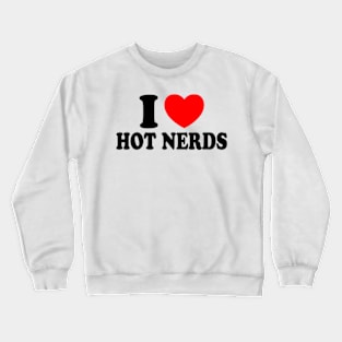 I Love Hot Nerds Crewneck Sweatshirt